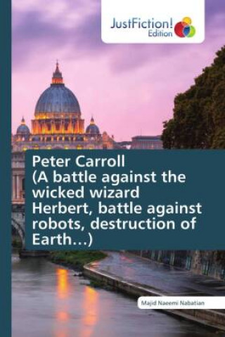Kniha Peter Carroll (A battle against the wicked wizard Herbert, battle against robots, destruction of Earth...) 