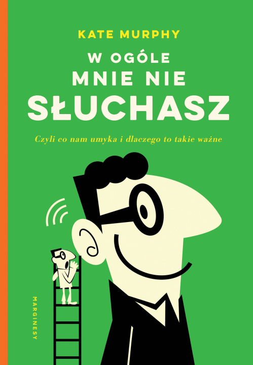 Carte W ogóle mnie nie słuchasz!. Czyli co nam umyka i dlaczego to takie ważne Kate Murphy