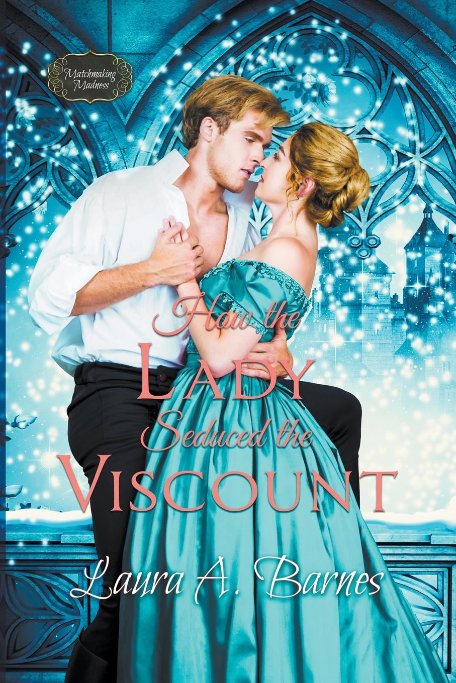 Knjiga How the Lady Seduced the Viscount Laura A. Barnes