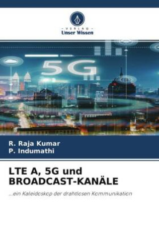 Книга LTE A, 5G und BROADCAST-KANÄLE P. Indumathi