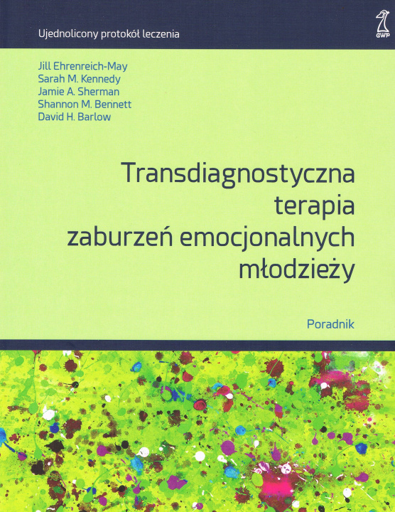 Kniha Transdiagnostyczna terapia zaburzeń emocjonalnych młodzieży. Poradnik Opracowanie zbiorowe