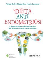 Carte dieta anti endometriosi. L'alimentazione antinfiammatoria per ridurre i sintomi e vivere meglio Pietro Giulio Signorile