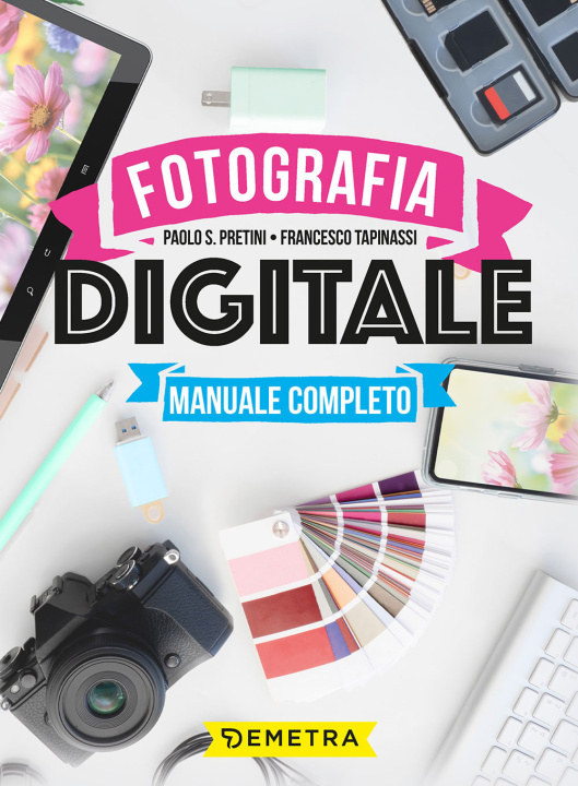 Carte Fotografia digitale. Manuale completo Paolo S. Pretini