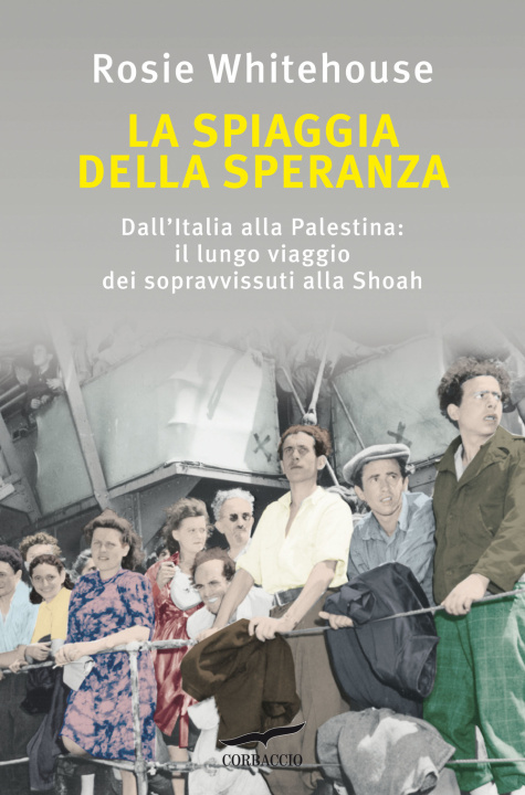 Kniha spiaggia della speranza. Dall'Italia alla Palestina: il lungo viaggio dei sopravvissuti alla Shoah Rosie Whitehouse