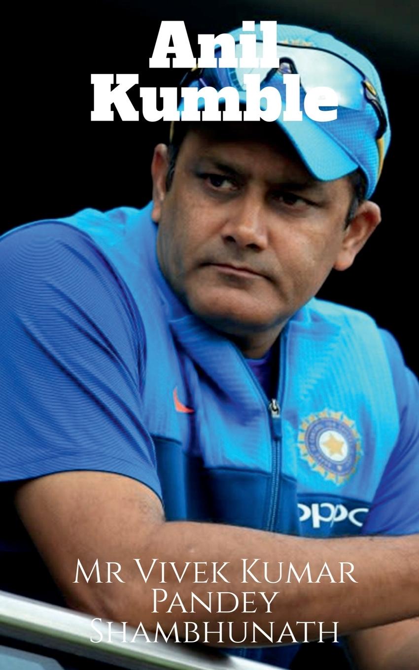 Knjiga Anil Kumble Mr Vivek Kumar Pandey Shambhunath