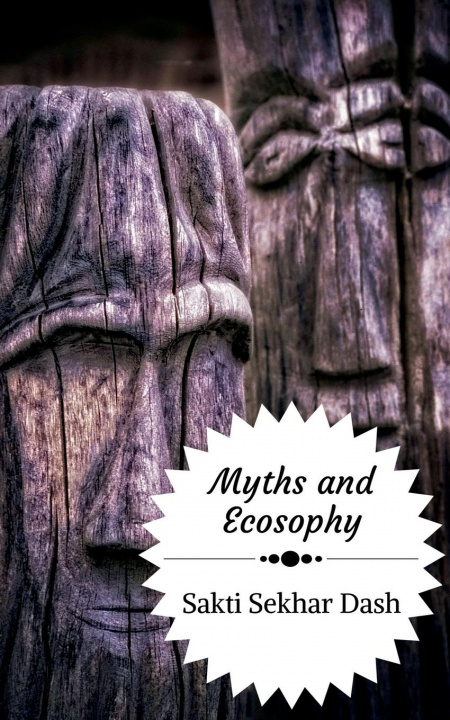 Knjiga Myths and Ecosophy Sakti Sekhar Dash