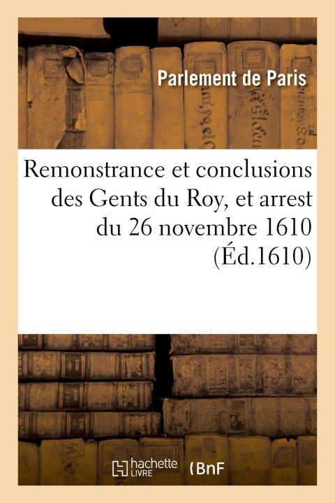Kniha Remonstrance et conclusions des Gents du Roy, et arrest de la Cour de Parlement du 26 novembre 1610 Parlement de Paris