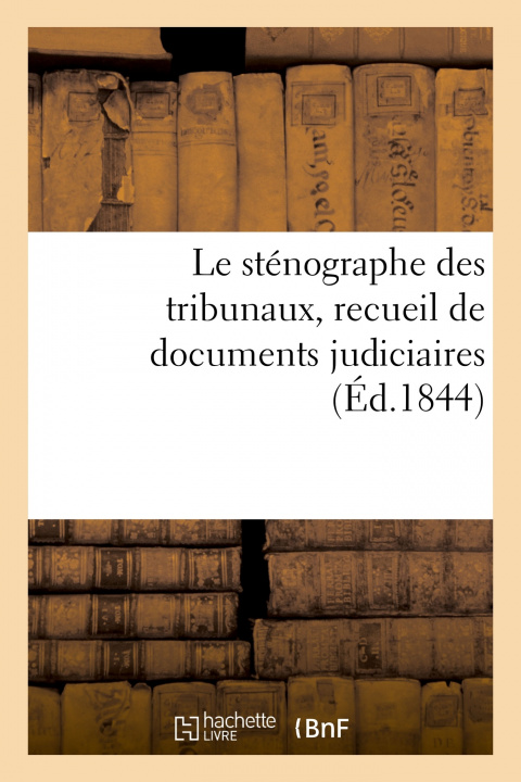Knjiga Le sténographe des tribunaux, recueil de documents judiciaires Augustin Grosselin