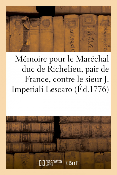 Knjiga Mémoire pour le Maréchal duc de Richelieu, pair de France, contre le sieur Joseph Imperiali Lescaro François-Denis Tronchet