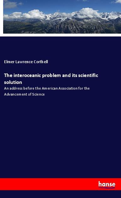 Book The interoceanic problem and its scientific solution Elmer Lawrence Corthell