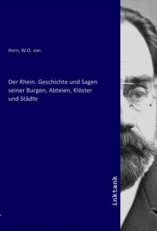 Book Der Rhein. Geschichte und Sagen seiner Burgen, Abteien, Klöster und Städte W.O. von Horn