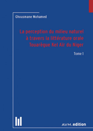 Könyv La perception du milieu naturel à travers la littérature orale Touarègue Kel Aïr du Niger Ghousmane Mohamed