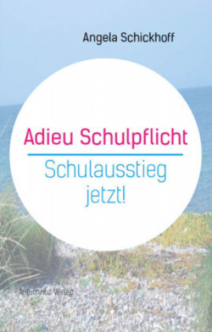 Kniha Adieu Schulpflicht Angela Schickhoff