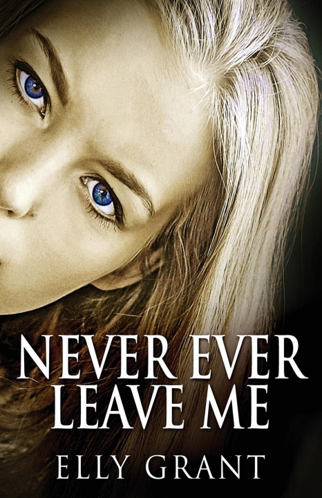 Knjiga Never Ever Leave Me Elly Grant
