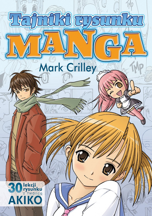 Kniha Tajniki rysunku Manga. 30 lekcji rysunku z twórcą AKIKO wyd. 2022 Mark Crilley