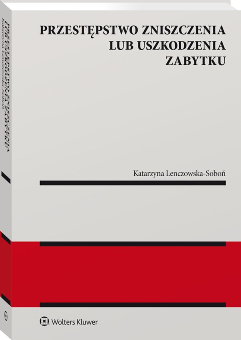 Książka Przestępstwo zniszczenia lub uszkodzenia zabytku Lenczowska-Soboń Katarzyna