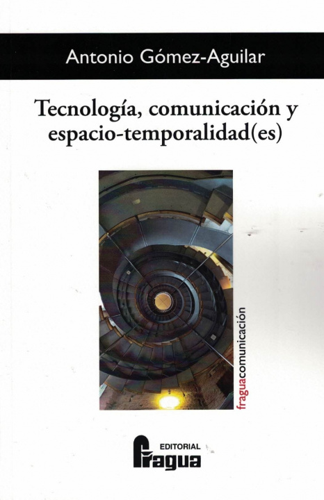 Kniha Tecnología, comunicación y espacio-temporalidad(es) ANTONIO GOMEZ-AGUILAR