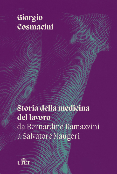Carte Storia della medicina del lavoro. Da Bernardino Ramazzini a Salvatore Maugeri Giorgio Cosmacini