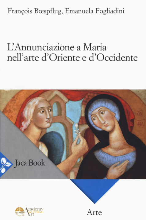Kniha annunciazione a Maria nell'arte d'Oriente e d'Occidente Emanuela Fogliadini