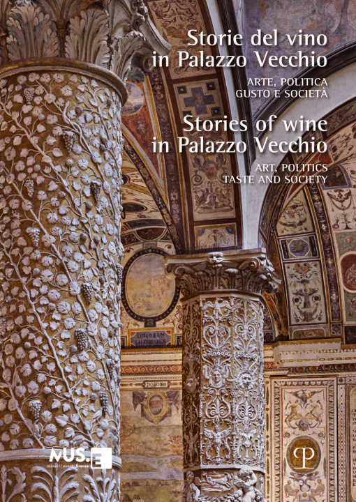 Carte Storie del vino in Palazzo Vecchio. Arte, politica, gusto e società-Stories of wine in Palazzo Vecchio. Art, politics, taste and society 