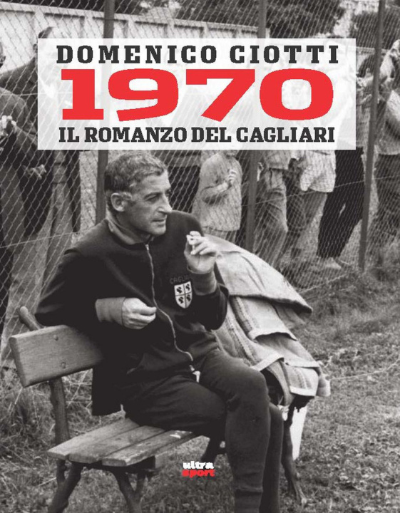 Könyv 1970. Il romanzo del Cagliari Domenico Ciotti