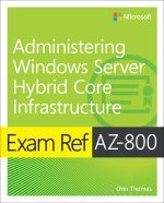 Carte Exam Ref AZ-800 Administering Windows Server Hybrid Core Infrastructure Orin Thomas