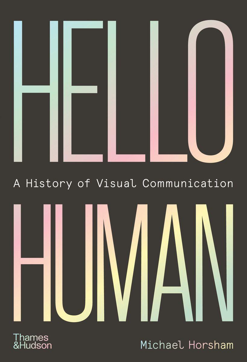 Kniha Hello Human: A History of Visual Communication MICHAEL HORSHAM