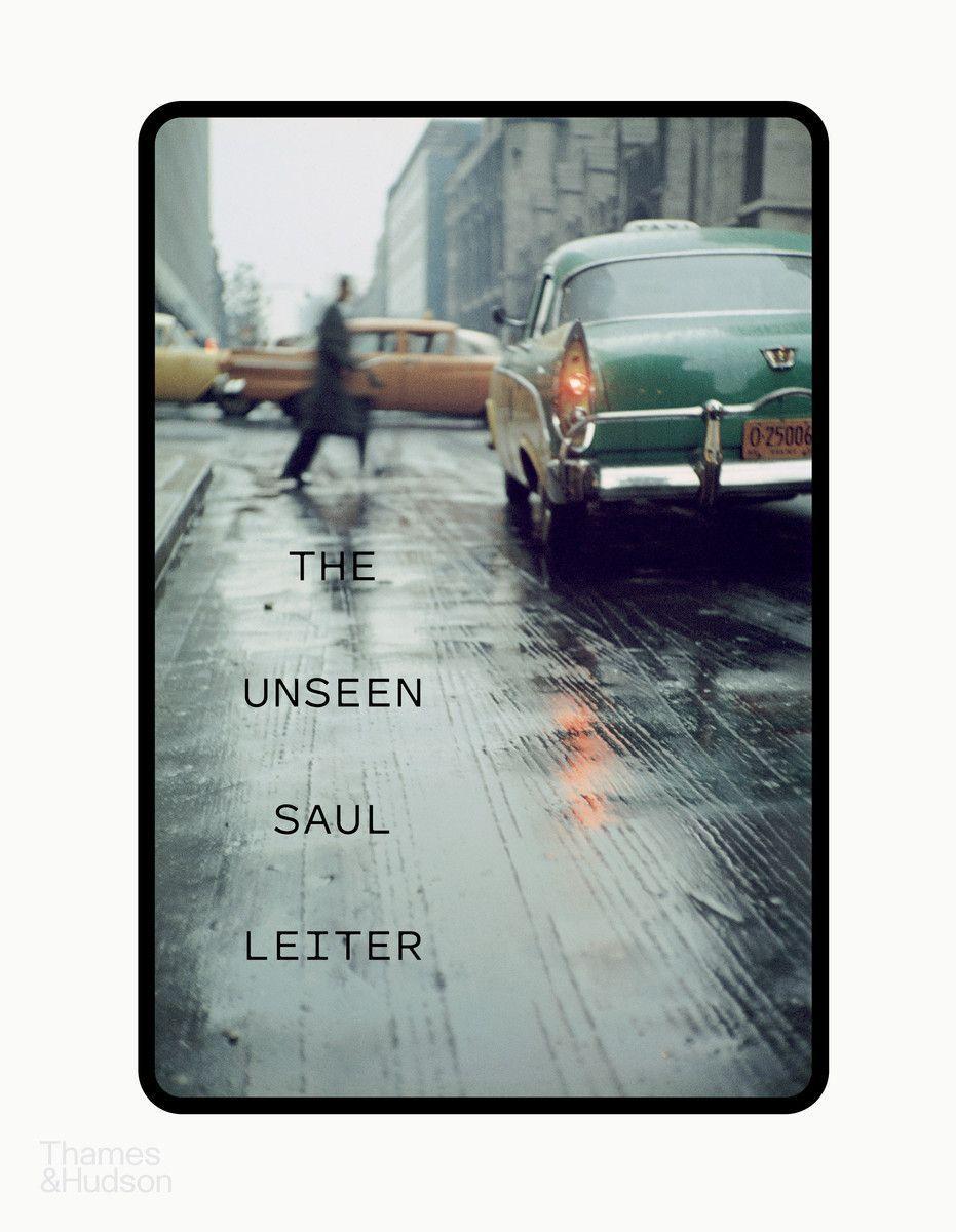 Könyv Unseen Saul Leiter THE SAUL LEITER FOUN