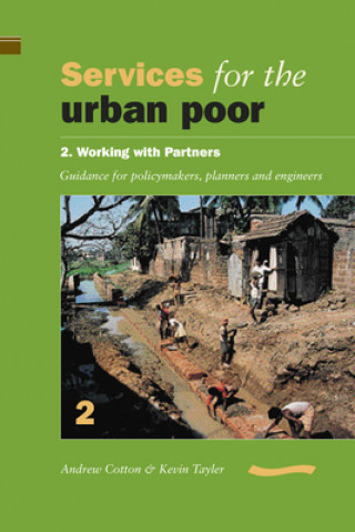 Boek Services for the Urban Poor: Section 2. Working with Partners - Guidance for Policymakers, Planners and Engineers Andrew Cotton