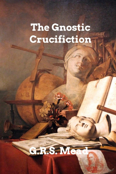 Könyv Gnostic Crucifixion G R S MEAD