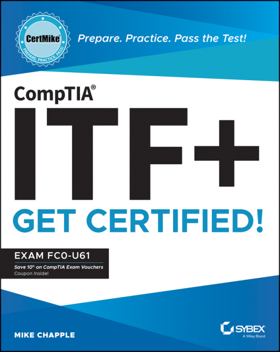 Book CompTIA ITF+ CertMike: Prepare. Practice. Pass the  Test! Get Certified! Exam FC0-U61 Mike Chapple