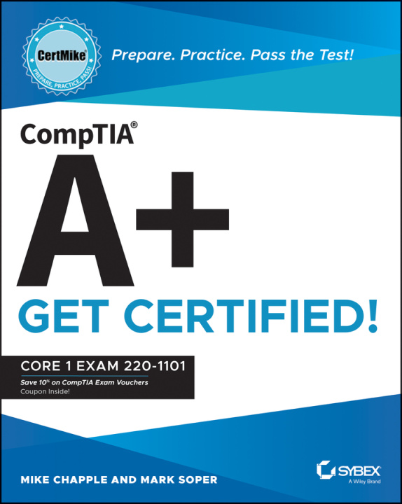 Kniha CompTIA A+ CertMike: Prepare. Practice. Pass the T est! Get Certified! Core 1 Exam 220-1101 Mike Chapple