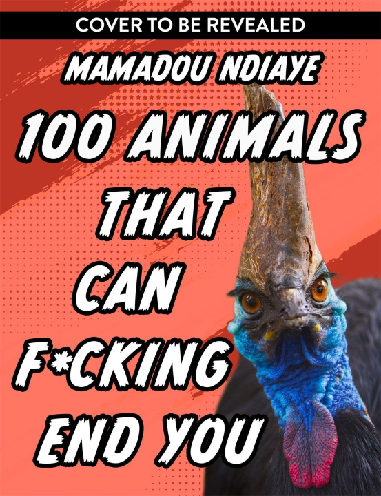 Книга 100 Animals That Can F*cking End You Mamadou Ndiaye