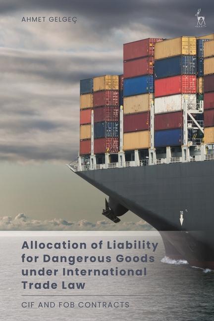 Carte Allocation of Liability for Dangerous Goods under International Trade Law GELGEC AHMET