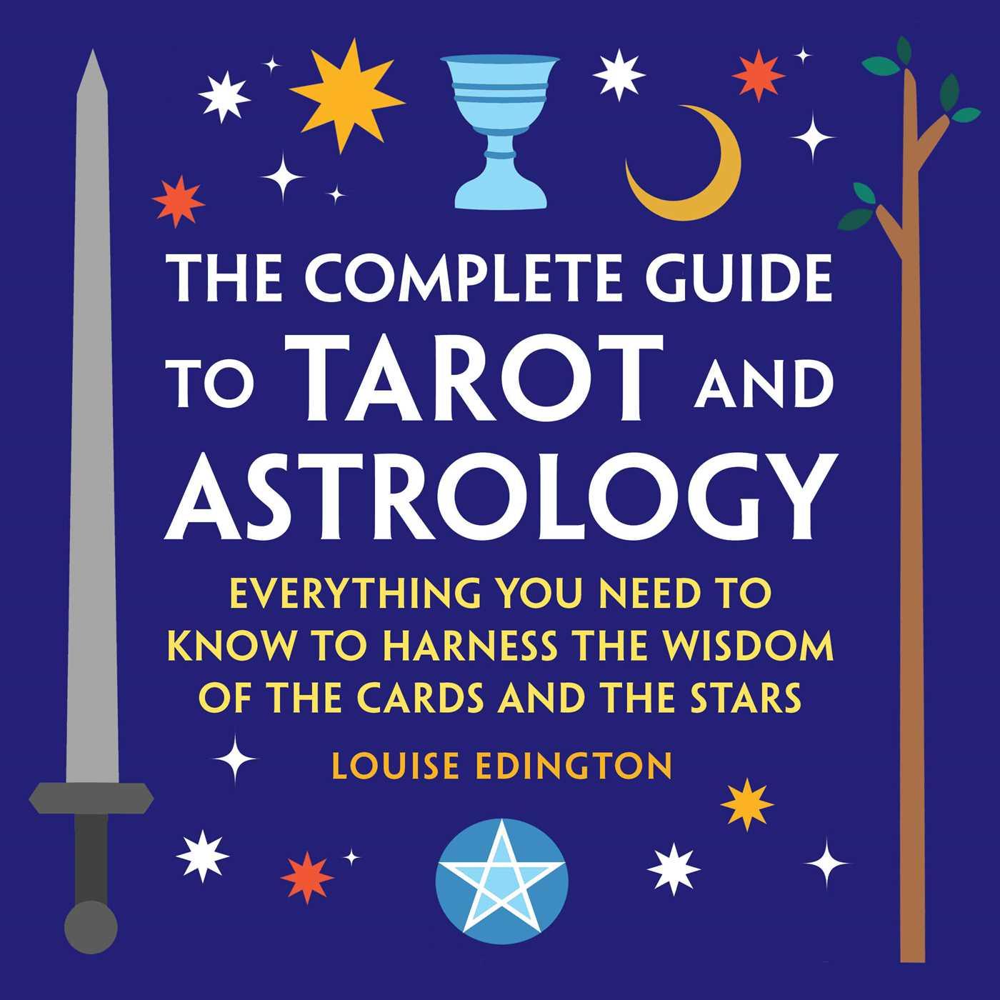 Książka The Complete Guide to Tarot and Astrology: Everything You Need to Know to Harness the Wisdom of the Cards and the Stars 