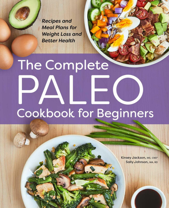 Kniha The Complete Paleo Cookbook for Beginners: Recipes and Meal Plans for Weight Loss and Better Health Sally Johnson