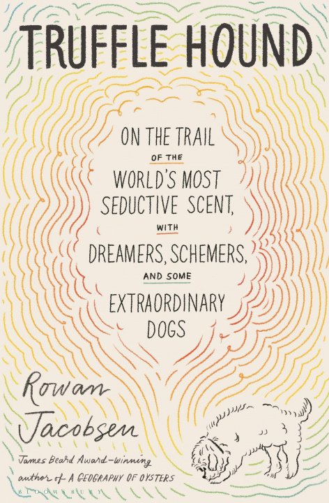 Könyv Truffle Hound: On the Trail of the World's Most Seductive Scent, with Dreamers, Schemers, and Some Extraordinary Dogs 