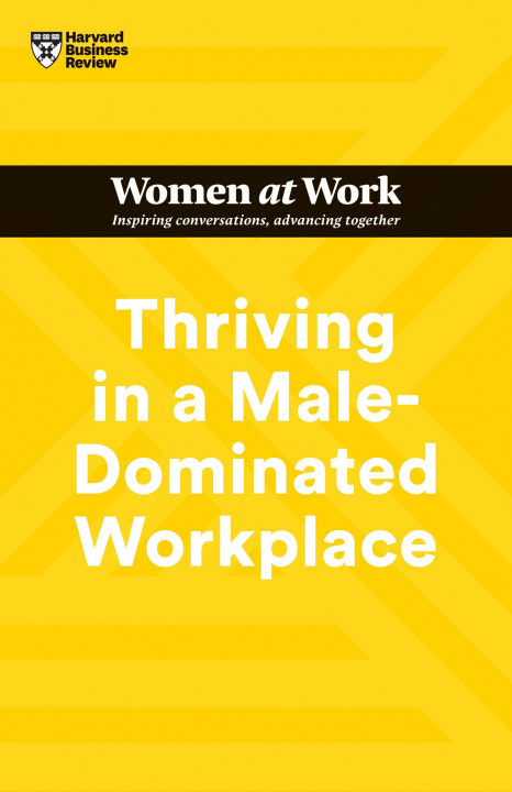 Kniha Thriving in a Male-Dominated Workplace (HBR Women at Work Series) 