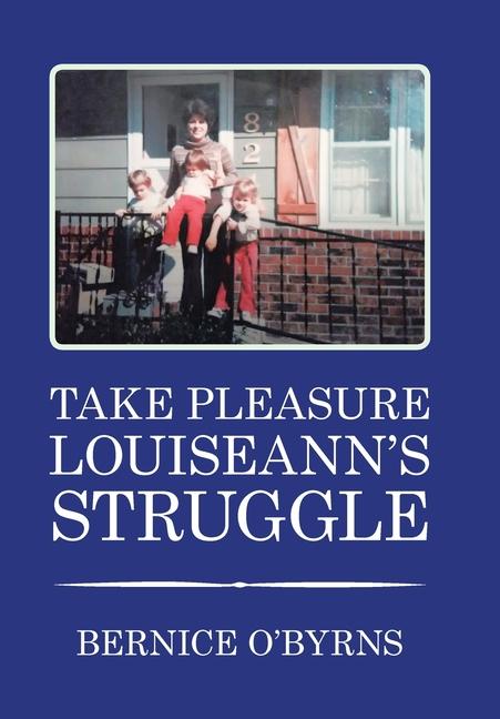 Knjiga Take Pleasure Louiseann's Struggle Bernice O'Byrns