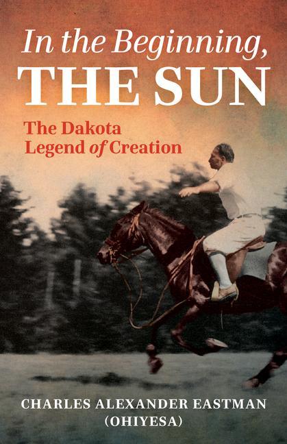 Kniha In the Beginning, the Sun: The Dakota Legend of Creation Gail Johnsen