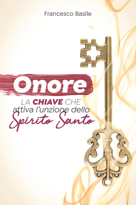 Kniha Onore La chiave che attiva l'unzione dello Spirito Santo FRANCESCO BASILE