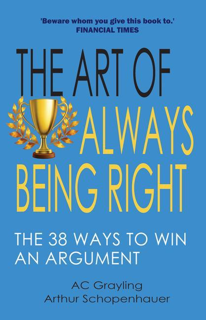Kniha The Art of Always Being Right: The 38 Ways to Win an Argument 