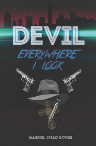 Knjiga Devil, Everywhere I Look Gabriel Chad Boyer