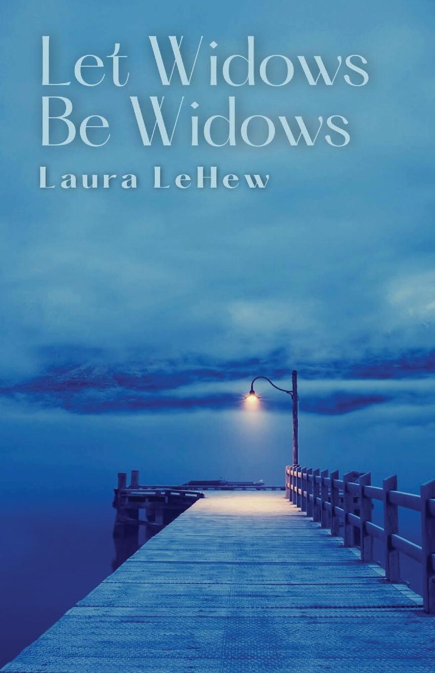 Book Let Widows Be Widows Laura LeHew