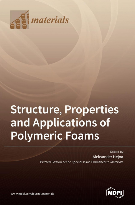 Knjiga Structure, Properties and Applications of Polymeric Foams Aleksander Hejna