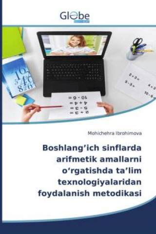 Kniha Boshlang'ich sinflarda arifmetik amallarni o'rgatishda ta'lim texnologiyalaridan foydalanish metodikasi 