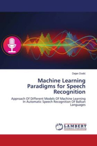 Knjiga Machine Learning Paradigms for Speech Recognition Dejan Dodic