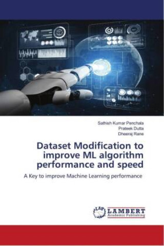 Knjiga Dataset Modification to improve ML algorithm performance and speed Prateek Dutta