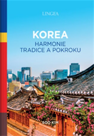 Kniha Korea - Harmonie tradice a pokroku Soo Kim