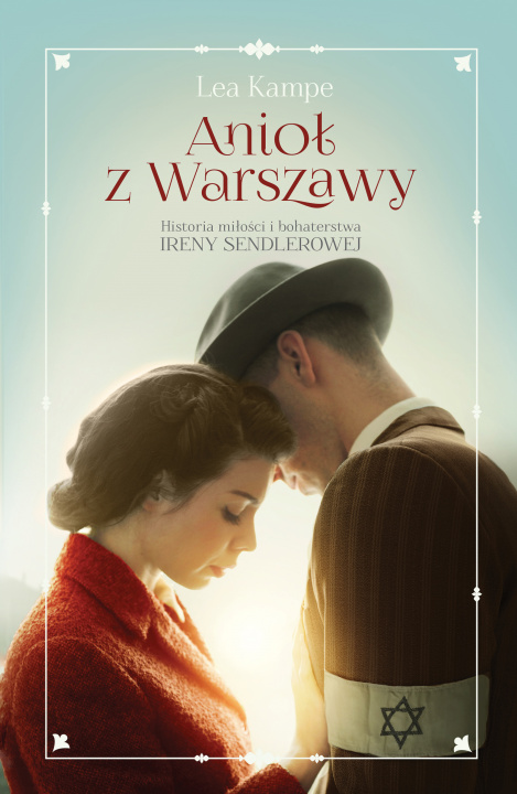 Könyv Anioł z Warszawy. Historia miłości i bohaterstwa Ireny Sendlerowej Lea Kampe